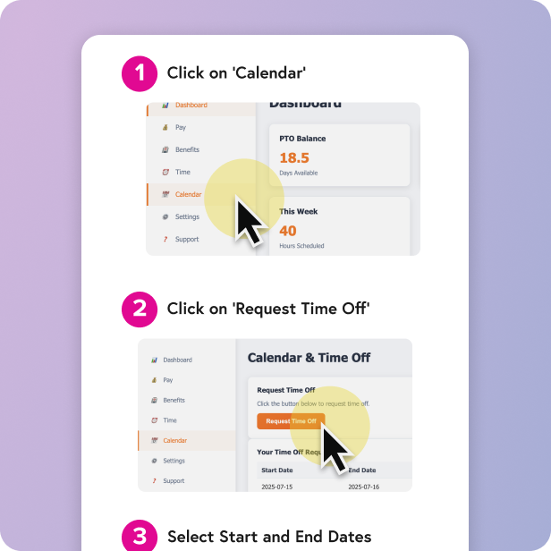 A step-by-step instructional workflow for requesting time off. Step 1: Shows a sidebar menu with a cursor clicking on the 'Calendar' tab. A step-by-step instructional workflow for requesting time off. Step 1 shows a sidebar menu with a cursor clicking on the 'Calendar' tab. Step 2 shows the main dashboard with a cursor clicking the orange 'Request Time Off' button. Each step is numbered with a pink circle and accompanied by a corresponding screenshot of the software interface.